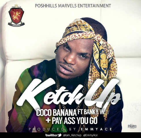 Ketchup – Coco Banana ft Banky W Pay Ass You Go