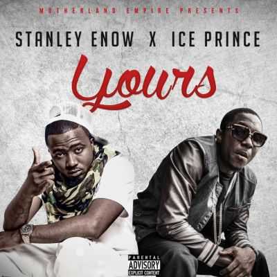 Ice Prince X Stanley Enow – Yours (Prod. Sammy Gyang)