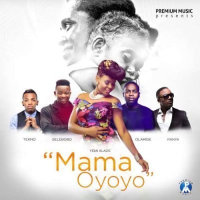 Olamide, Yemi Alade, Iyanya, Tekno & Selebobo – Mama Oyoyo