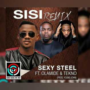 Sexy Steel - Sisi Remix ft Olamide x Tekno