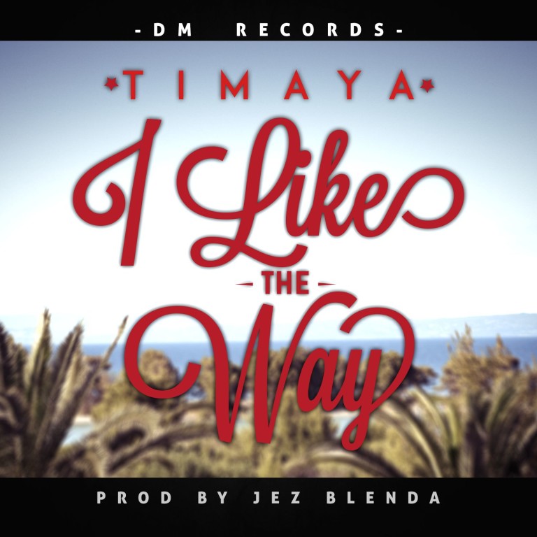 Timaya – I Like The Way (Prod. Jez Blenda)