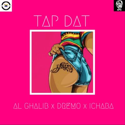 Al Ghalib – “Tap Dat” – ft Dremo & Ichaba