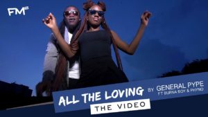 VIDEO: General Pype “ALL THE LOVING” ft Burna Boy & Phyno