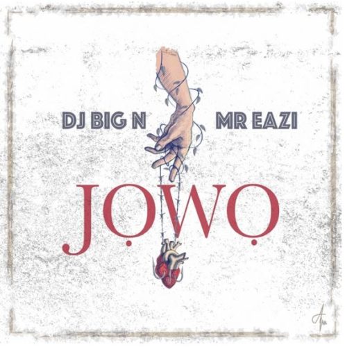 [Lyrics] DJ Big N x Mr Eazi JOWO